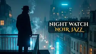 Noir Jazz Detective Ambience | The Midnight Watch 🌃 (Urban Night Focus)