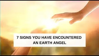 7 Signs You Have Encountered An Earth Angel