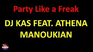 Dj Kas feat. Athena Manoukian - Party Like a Freak (Lyrics version)
