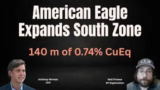 Компания American Eagle расширяет южную зону: 140 м с содержанием 0,74% CuEq | Вебинар с Энтони М...