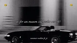 summer walker - ex for an reason ft. jt (slowed + reverb)