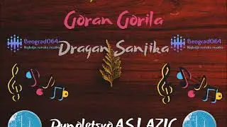 Dragan Gurbet / Goran Gorila / Dragan Sanjika