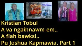Kristian tobul.. A va ngaihnawm em. Pu Joshua Kapmawia.. Part 1