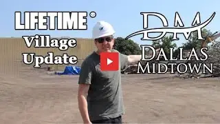 Making of Dallas Midtown Episode 4 - Lifetime Village Update