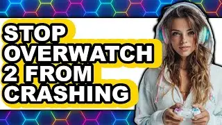 How to Stop Overwatch 2 from Crashing - Step by Step