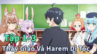 ANIME THÁNG 1 | Dàn Harem Dị Tộc Của Thầy Giáo Bá Đạo Tập 1-3 | Đông Phương Thất Bại