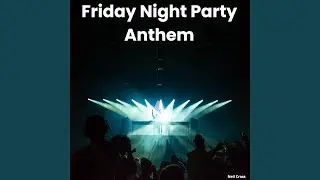 Friday Night Party Anthem
