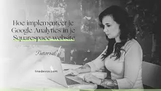 Hoe implementeer je Google Analytics in je Squarespace website (Nederlands)