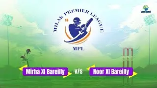 Semi Final - 1 | Mirha XI Bareilly vs Noor XI Bareilly || Milak Premier League 2025 | Season 4