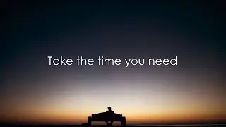 Take the time you need