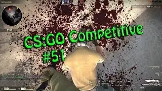 It's Getting Hot In Here! (CS:GO Competitive #51)