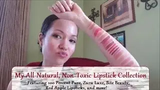 My Lipstick Collection | Organic + Non-Toxic | 100 Percent Pure, Red Apple, Bite Beauty +++