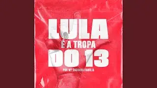 Lula É a Tropa do 13