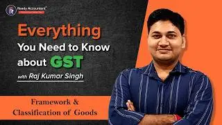 GST Full Course: Framework & Classification of Goods Explained | Raj Kumar Singh | GST for Beginners