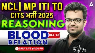 CITS, NCL & MP ITI TO Exams 2025 | Reasoning Classes Day 13 | Blood Relation | By Ajay Sir