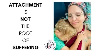 Attachment is Not the Root of Suffering