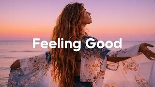 Feeling Good Mix 🌅 Happy Summer Playlist 2026 | Coffee & Work Chillout