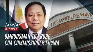 Ombudsman to probe COA commissioner Lipana over alleged links to flood control scandal | ANC