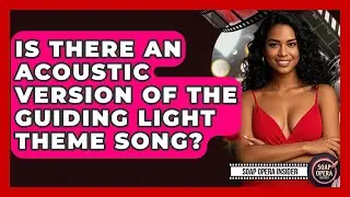 Is There An Acoustic Version Of The Guiding Light Theme Song? - Soap Opera Insider