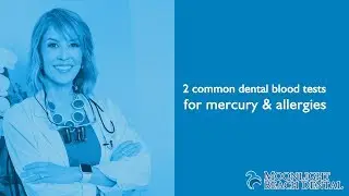 Blood Tests for the Dentist: Mercury Toxicity & Biocompatibility