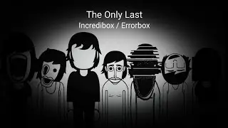 The Only Last / Incredibox Errorbox 