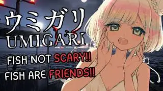 【UMIGARI】i ain't scared of no FISH 🐟❌ fish horror game..? no.. fish love game.. big love..❤️【EN/日本語】