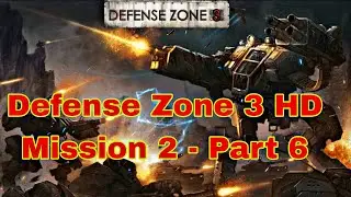 Defense Zone 3 HD &ndash; Mission 1 Gameplay | Part 6 final | Intense Tower Defense Battle