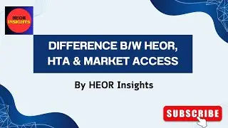 Difference Between HEOR, HTA, and Market Access | Explained with Examples