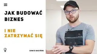 Jak budować biznes i się nie zatrzymać? - Dawid Bagiński