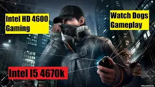 Watch Dogs Gameplay on Intel i5 4670k | Intel HD 4600 | Pakmer
