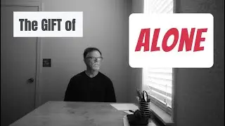 The Gift Of Being Alone - How Solitude Can Be Your Superpower