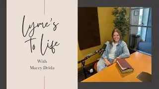 Lyme's to Life with Macey Drida