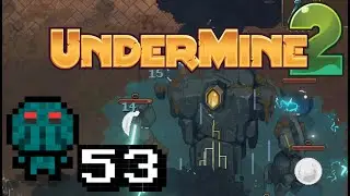 CthulhuToo Plays UnderMine 2 - Ep. 53 - 0.5.0 Mortar Has Some New Moves!