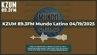 KZUM 89.3 FM Mundo Latino 4/19/2025