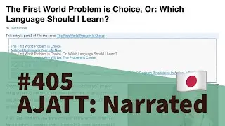 The First World Problem is Choice, Or: Which Language Should I Learn? - AJATT: Narrated #405