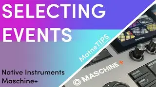 Selecting Events | Native Instruments Maschine+