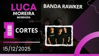 #CORTE | Entrevista com Banda Rawker | Luca Moreira Entrevista (15/12/25)