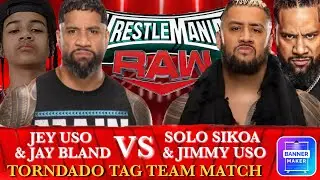 Jey Uso & Jay Bland vs Solo Sikoa & Jimmy Uso Tornado Tag Team Match|WrestleMania Raw(40)|WWE 2K24