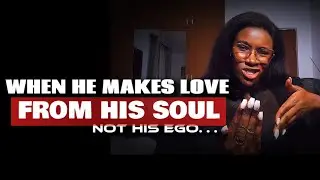 💦WHEN HE MAKES LOVE TO YOU FROM HIS SOUL, 🔥NOT HIS EGO | Male Psychology