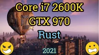 Core i7 2600K + GTX 970 =  RUST