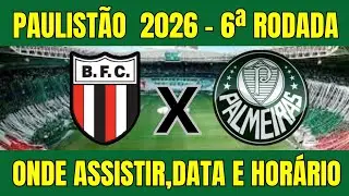 BOTAFOGO SP X PALMEIRAS PAULIST&Atilde;O 2026 - ONDE ASSISTIR E HOR&Aacute;RIO DO JOGO - 6&ordf; RODADA 