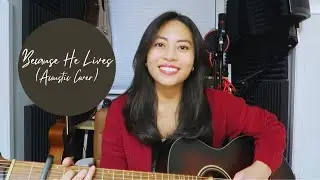 Because He Lives (Acoustic cover by @HannahAbogado)