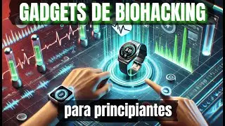 GADGETS DE BIOHACKING para principiantes que debes probar