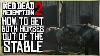 КАК ВЫВЕСТИ ОБЕИХ ЛОШАДЕЙ ИЗ КОНЮШНИ - RED DEAD REDEMPTION 2