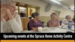 Upcoming events at the Spruce Home Activity Centre