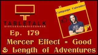 The Mercer Effect Helps & How Long Should Campaigns Be | Ep. 179 | TableTalk: Discussion & Discourse