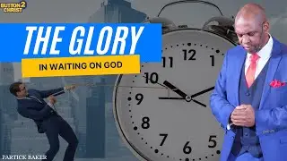 The Glory In Waiting On God