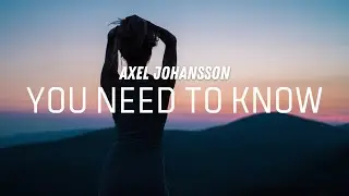 Axel Johansson - You Need To Know (Lyrics)