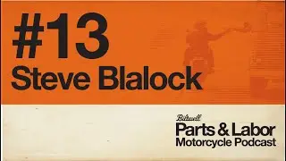 Parts & Labor Motorcycle Podcast - Ep.13 - Steve Blalock