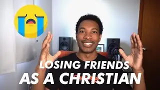 Losing Friends As A Christian  😭